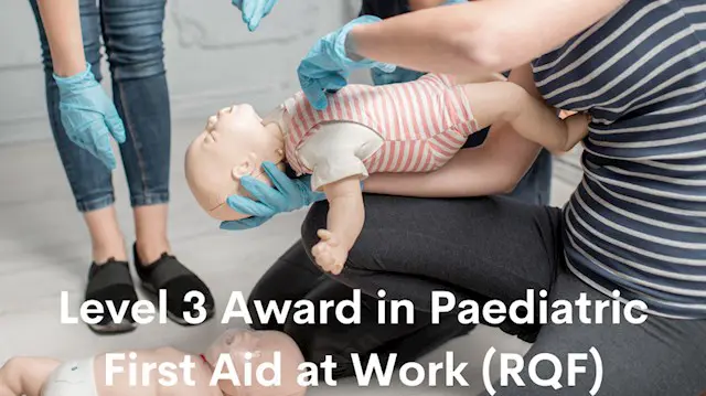 Level 3 Award in Paediatric First Aid (RQF)