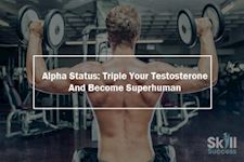 Triple Your Testosterone And Become Superhuman
