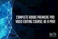 Complete Adobe Premiere Pro Video Editing Course