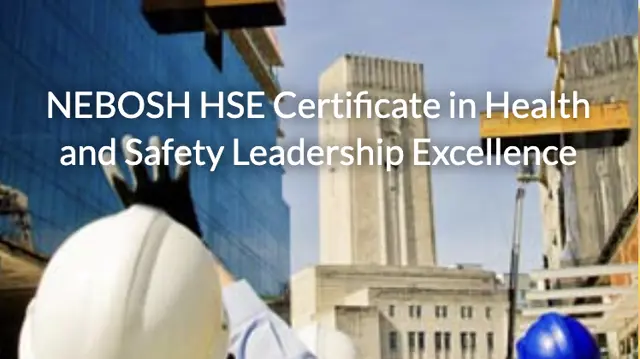 NEBOSH HSE Certificate in Health and Safety Leadership Excellence 