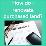 Renovate purchased land