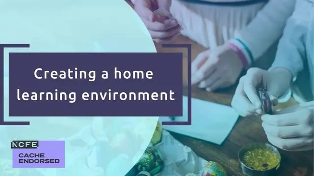 Creating a home learning environment - CACHE Endorsed
