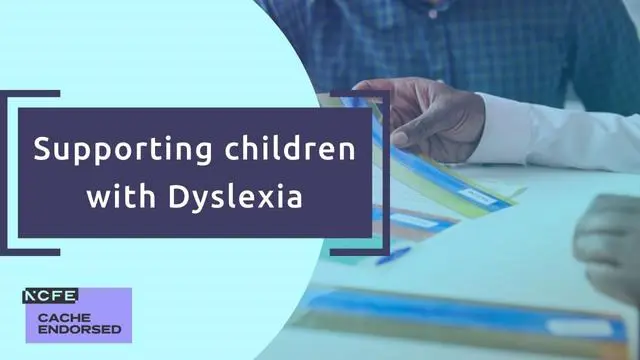 Supporting children with Dyslexia - CACHE Endorsed