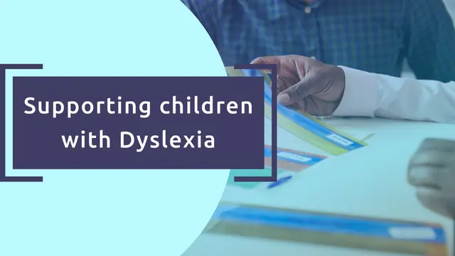 Supporting children with Dyslexia