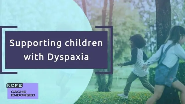 Supporting children with Dyspraxia - CACHE Endorsed