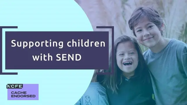 Recognising and supporting children with SEND - CACHE endorsed