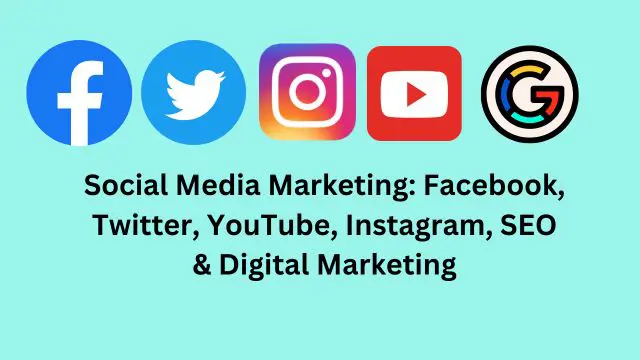 Social Media Marketing: Facebook, Twitter, YouTube, Instagram, SEO & Digital Marketing