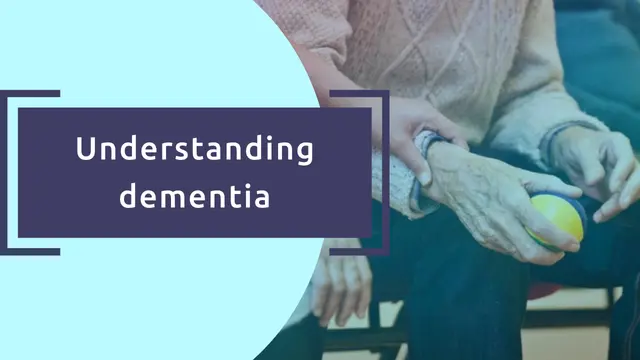 Understanding dementia (including younger onset dementia)