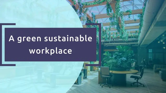 A green, sustainable workplace