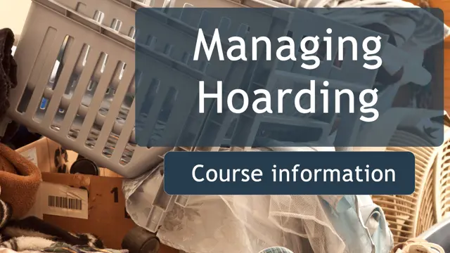 Managing Hoarding Online Training - CPD Certified