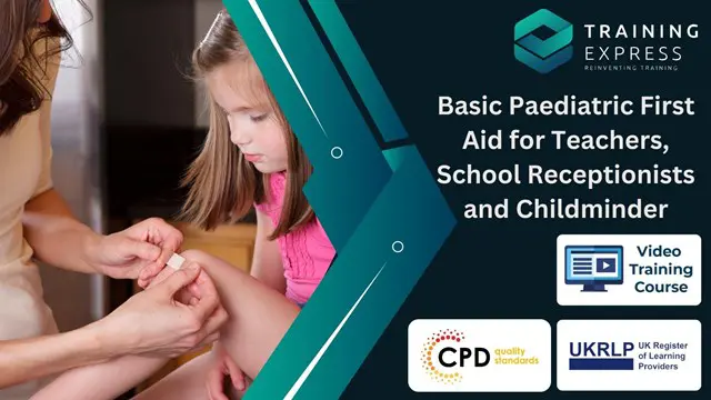 Basic Paediatric First Aid for Teachers, School Receptionists and Childminder