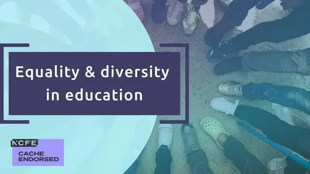 Equality and diversity in education - CACHE endorsed