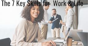 The 7 Key Skills for Work & Life