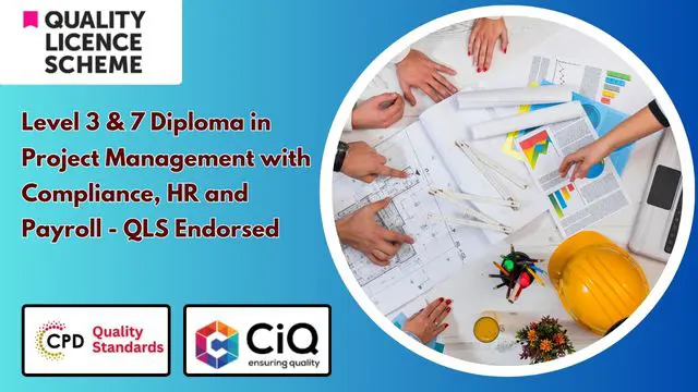 Level 3 & 7 Diploma in Project Management with Compliance, HR and Payroll - QLS Endorsed