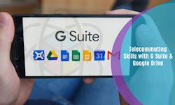 7. Telecommuting Skills with G Suite & Google Drive