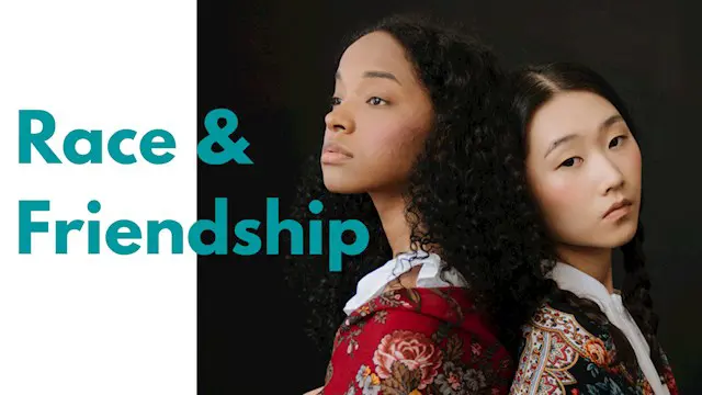 Race and Friendship - How to be a Better Friend