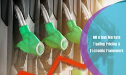 Oil & Gas : Markets Trading Pricing & Economic Framework