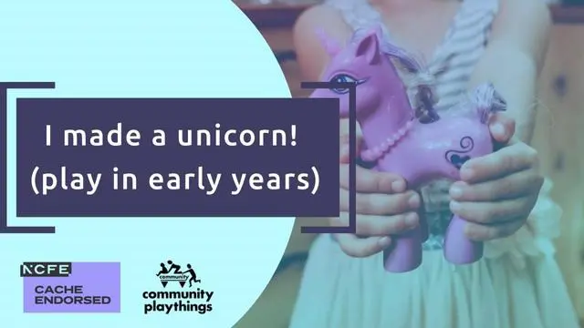 I made a unicorn (play in early years) - CACHE endorsed
