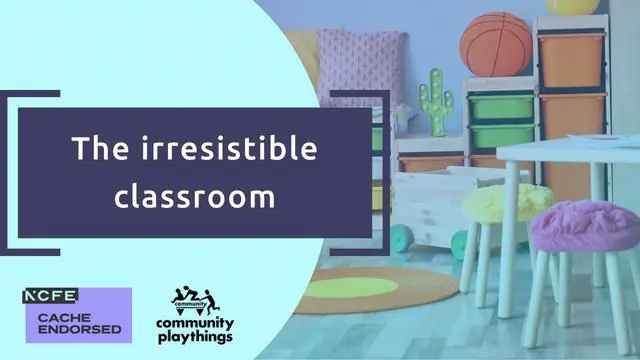 The irresistible classroom - CACHE endorsed
