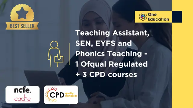 Teaching Assistant, SEN, EYFS and Phonics Teaching - 1 Ofqual Regulated + 3 CPD courses 