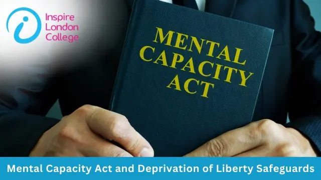 Mental Capacity Act and Deprivation of Liberty Safeguards