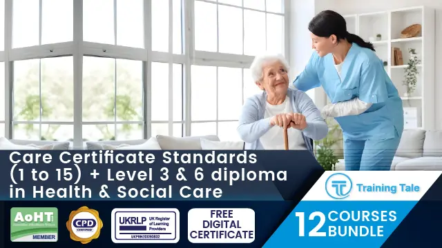 Care Certificate Standards (1 to 15) + Level 3 & 6 diploma in Health & Social Care