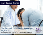 The History of Mental Health Support and Legislation - Level 2 - Online CPDUK Accredited - The Mandatory Training Group UK -