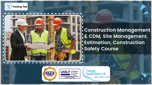 Construction Management & CDM, Site Management, Estimation, Construction Safety Course