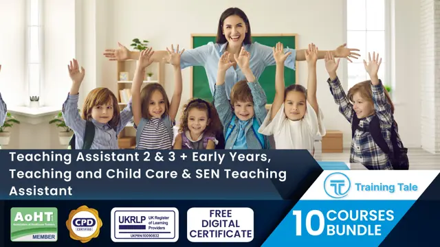 Teaching Assistant 2 & 3 + Early Years, Teaching and Child Care & SEN Teaching Assistant
