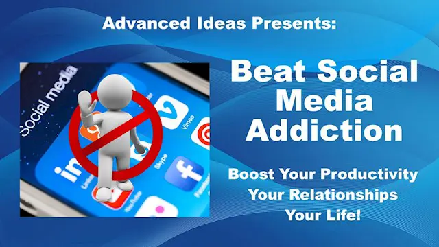 Beat Social Media Addiction – Improve Your Productivity, Relationships & Life!