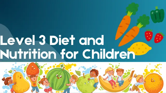 Level 3 Diet and Nutrition for Children