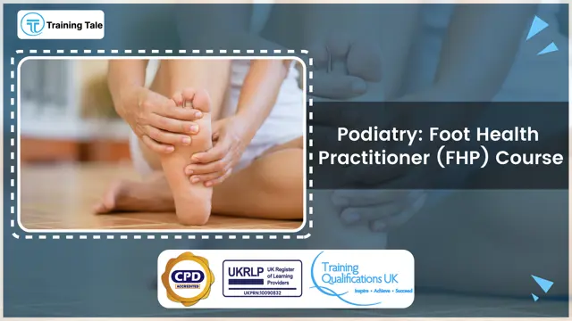 Podiatry: Foot Health Practitioner (FHP) Course - CPD Accredited