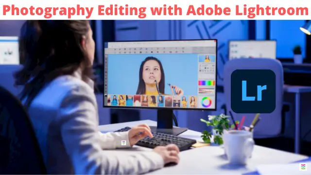 Photo Editing - Adobe Lightroom Photography Editing Masterclass