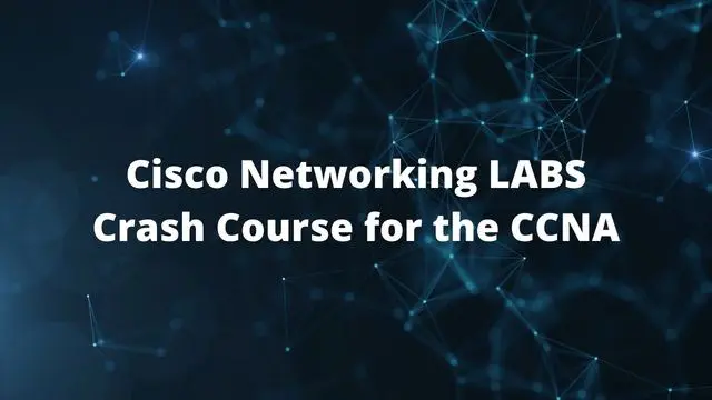 Cisco Networking LABS Crash Course for the CCNA