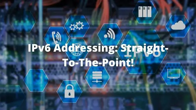 IPv6 Addressing: Straight-To-The-Point!