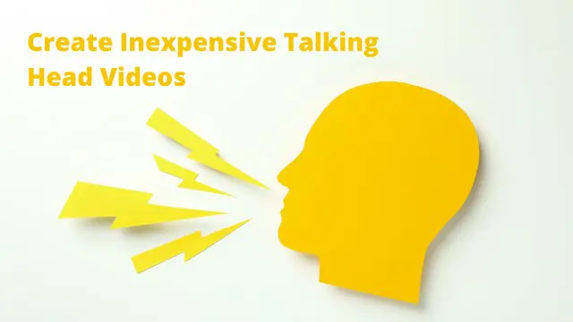 Create Inexpensive Talking Head Videos