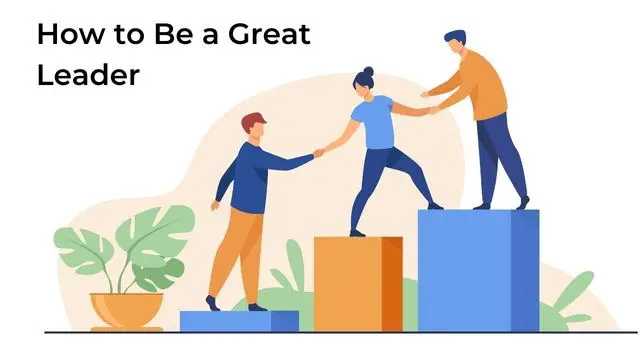 How to Be a Great Leader
