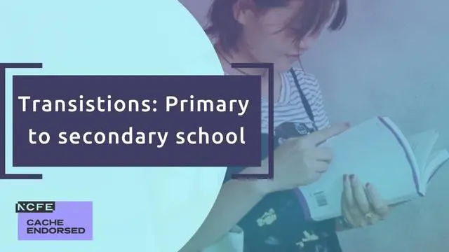 Transitions: Primary to secondary school - CACHE endorsed