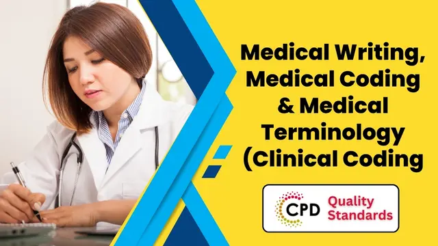 Medical Writing, Medical Coding & Medical Terminology (Clinical Coding) - CPD Certified