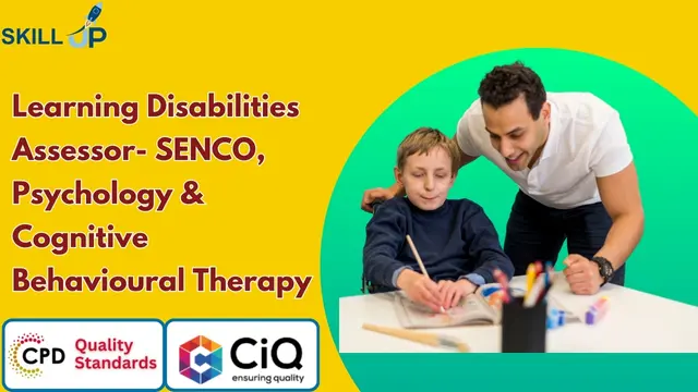 Learning Disabilities Assessor- SENCO, Psychology & Cognitive Behavioural Therapy (CBT) 