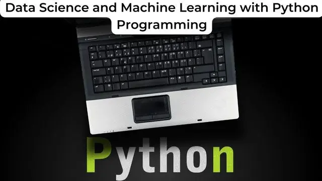 Data Science and Machine Learning with Python Programming