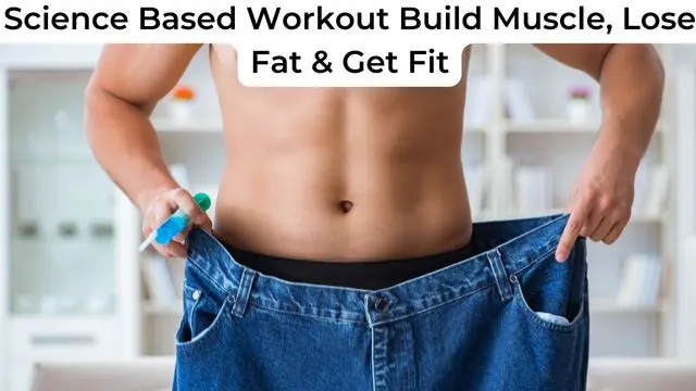 Science Based Workout Build Muscle, Lose Fat & Get Fit