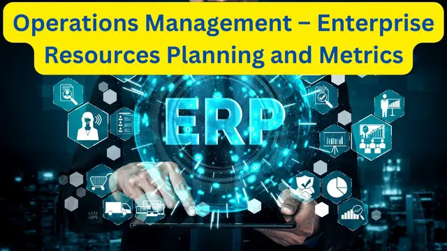 Operations Management – Enterprise Resources Planning and Metrics