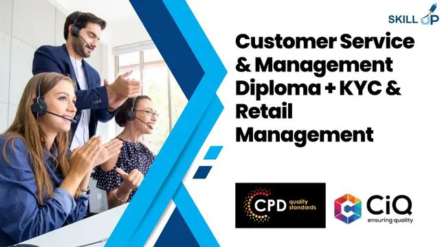 Customer Service & Management Diploma + KYC & Retail Management - CPD Certified 