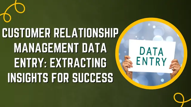 Customer Relationship Management Data Entry: Extracting Insights for Success