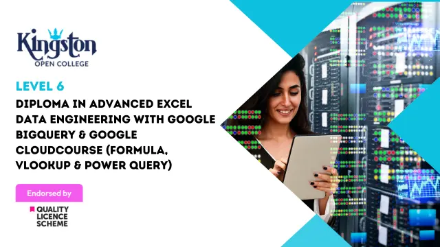 Level 6 Diploma in Data Engineering with Google BigQuery & Google Cloud - QLS Endorsed
