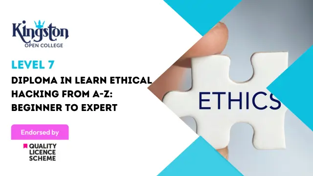 Level 7 Diploma in Learn Ethical Hacking From A-Z: Beginner To Expert - QLS Endorsed