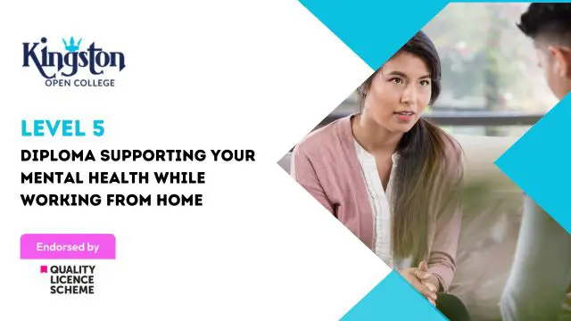 Level 5 Diploma Supporting Your Mental Health While Working from Home - QLS Endorsed