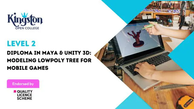 Level 2 Diploma in Maya & Unity 3D: Modeling Lowpoly Tree for Mobile Games - QLS Endorsed