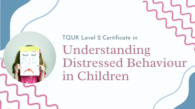 TQUK Level 2 Certificate in Understanding Distressed Behaviour in Children